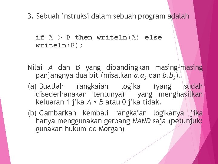 3. Sebuah instruksi dalam sebuah program adalah if A > B then writeln(A) else