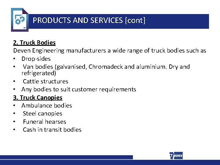 PRODUCTS AND SERVICES [cont] 2. Truck Bodies Deven Engineering manufacturers a wide range of