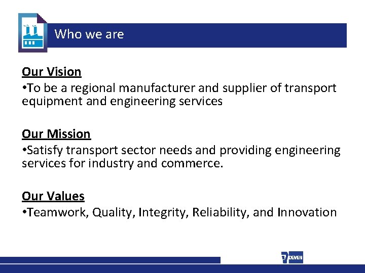 Who we are Our Vision • To be a regional manufacturer and supplier of