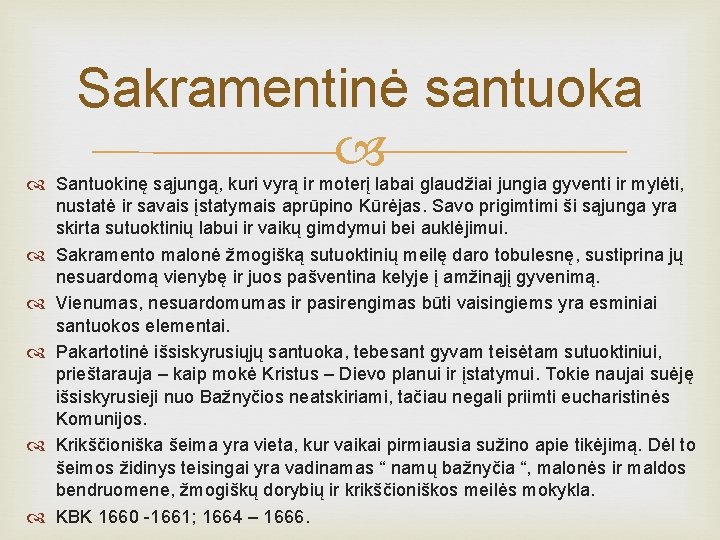 Sakramentinė santuoka Santuokinę sąjungą, kuri vyrą ir moterį labai glaudžiai jungia gyventi ir mylėti,