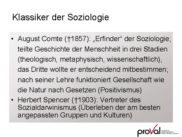 Klassiker der Soziologie • August Comte († 1857): „Erfinder“ der Soziologie; teilte Geschichte der