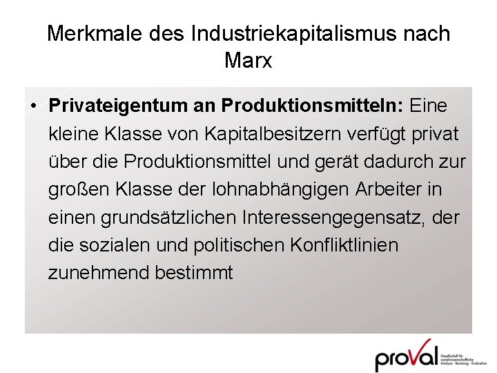 Merkmale des Industriekapitalismus nach Marx • Privateigentum an Produktionsmitteln: Eine kleine Klasse von Kapitalbesitzern