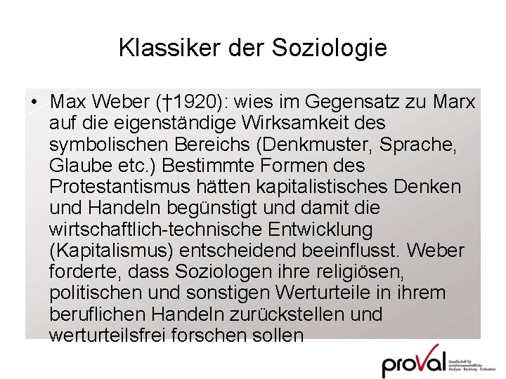 Klassiker der Soziologie • Max Weber († 1920): wies im Gegensatz zu Marx auf