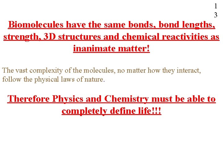 1 3 Biomolecules have the same bonds, bond lengths, strength, 3 D structures and