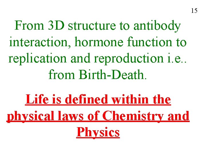 15 From 3 D structure to antibody interaction, hormone function to replication and reproduction