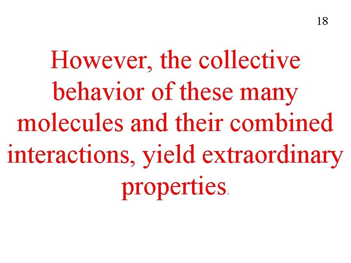 18 However, the collective behavior of these many molecules and their combined interactions, yield