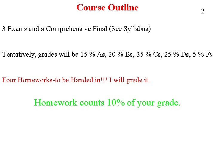 Course Outline 2 3 Exams and a Comprehensive Final (See Syllabus) Tentatively, grades will
