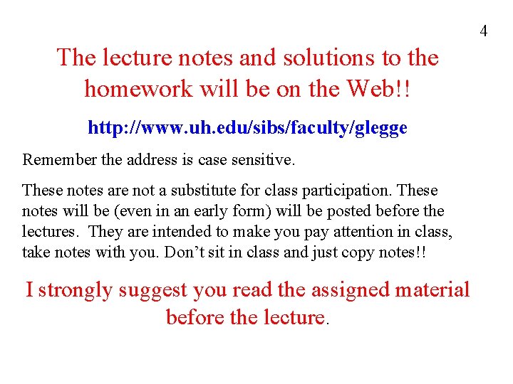 4 The lecture notes and solutions to the homework will be on the Web!!