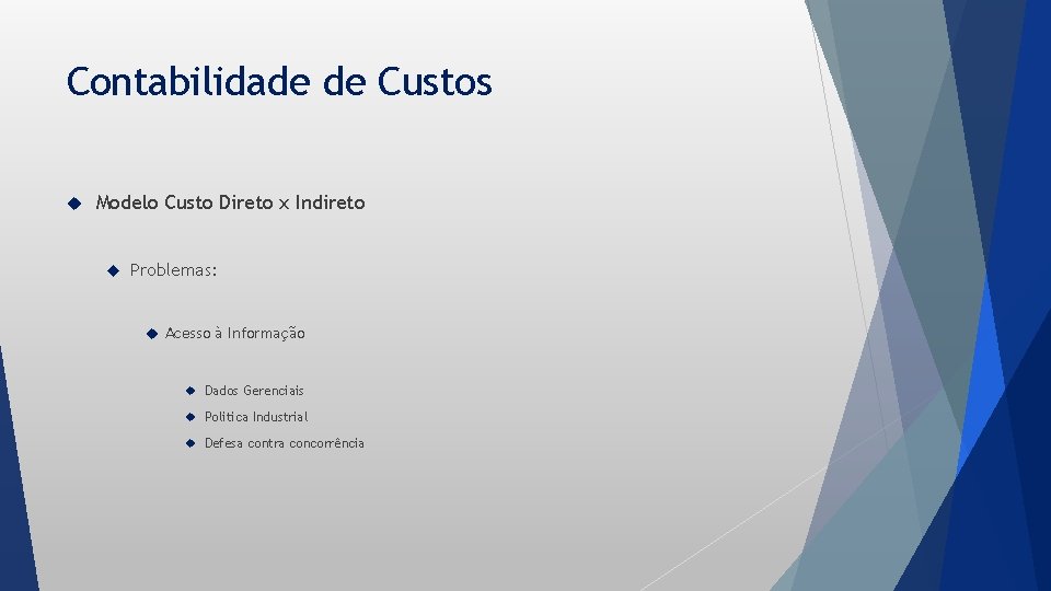 Contabilidade de Custos Modelo Custo Direto x Indireto Problemas: Acesso à Informação Dados Gerenciais