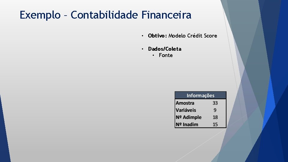 Exemplo – Contabilidade Financeira • Obtivo: Modelo Crédit Score • Dados/Coleta • Fonte 
