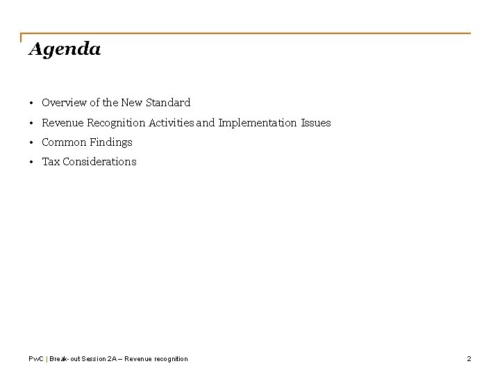 Agenda • Overview of the New Standard • Revenue Recognition Activities and Implementation Issues