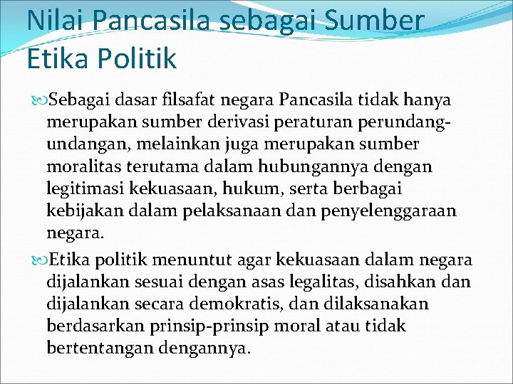 Nilai Pancasila sebagai Sumber Etika Politik Sebagai dasar filsafat negara Pancasila tidak hanya merupakan