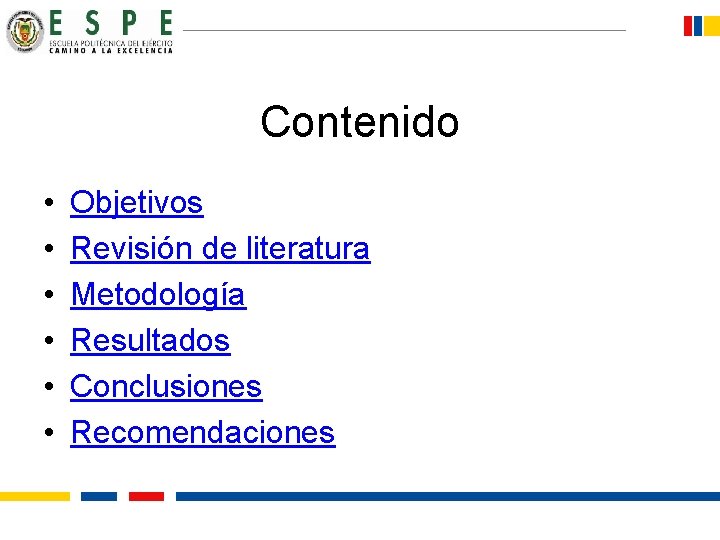 Contenido • • • Objetivos Revisión de literatura Metodología Resultados Conclusiones Recomendaciones 