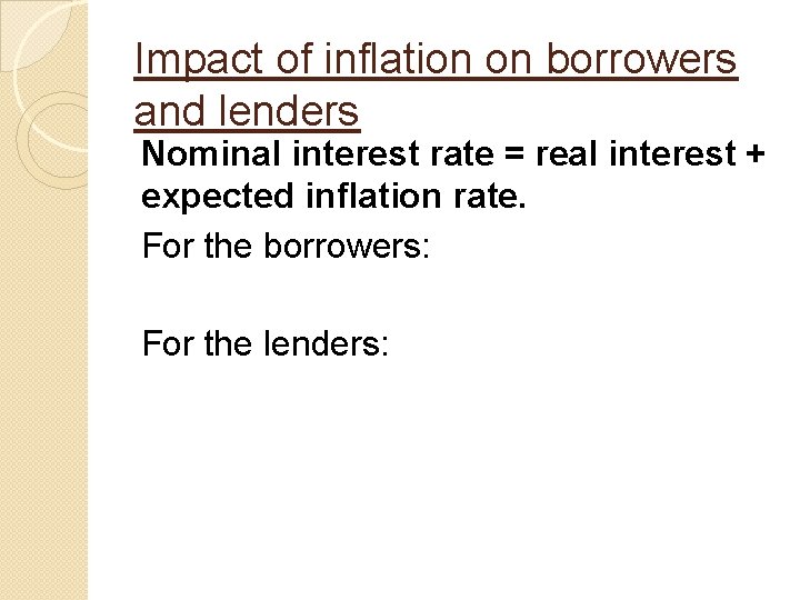 Impact of inflation on borrowers and lenders Nominal interest rate = real interest + Impact of inflation on borrowers and lenders Nominal interest rate = real interest +