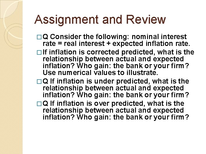 Assignment and Review �Q Consider the following: nominal interest rate = real interest +