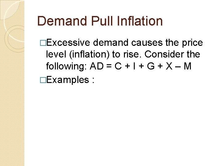Demand Pull Inflation �Excessive demand causes the price level (inflation) to rise. Consider the Demand Pull Inflation �Excessive demand causes the price level (inflation) to rise. Consider the
