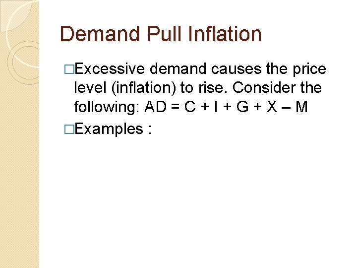 Demand Pull Inflation �Excessive demand causes the price level (inflation) to rise. Consider the