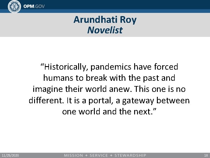Arundhati Roy Novelist “Historically, pandemics have forced humans to break with the past and