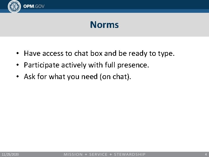 Norms • Have access to chat box and be ready to type. • Participate