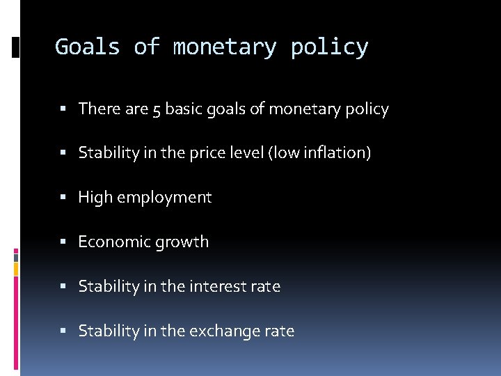 Goals of monetary policy There are 5 basic goals of monetary policy Stability in