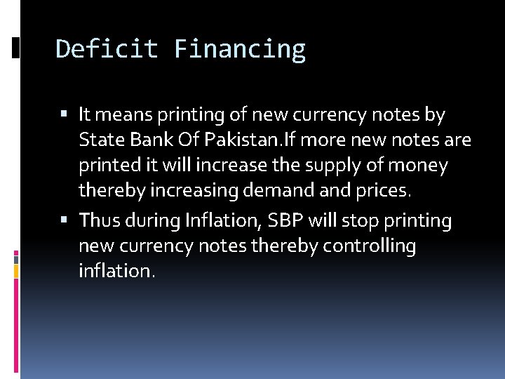 Deficit Financing It means printing of new currency notes by State Bank Of Pakistan.