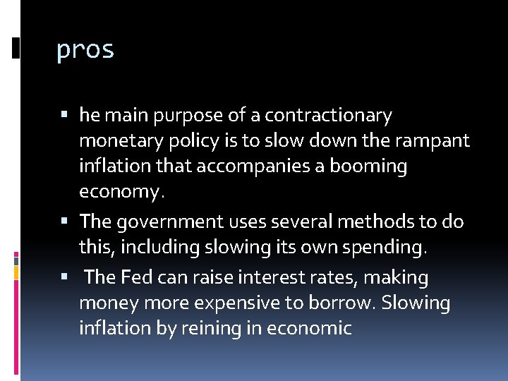 pros he main purpose of a contractionary monetary policy is to slow down the