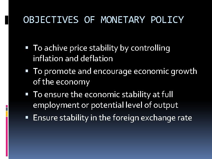 OBJECTIVES OF MONETARY POLICY To achive price stability by controlling inflation and deflation To