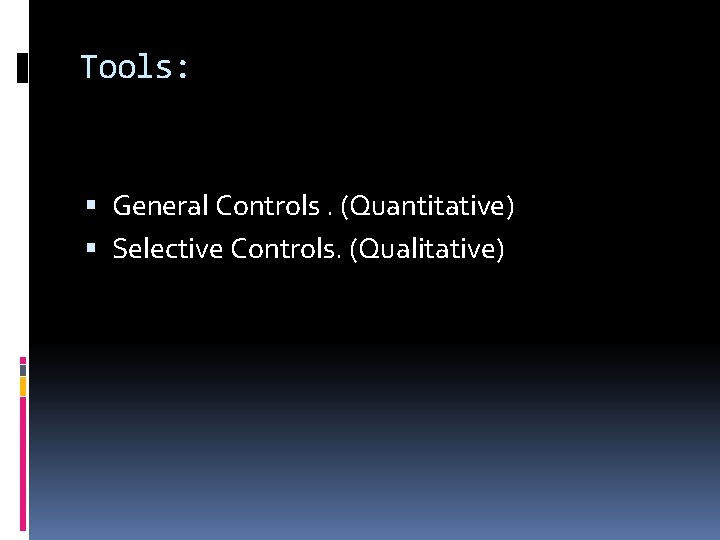 Tools: General Controls. (Quantitative) Selective Controls. (Qualitative) 