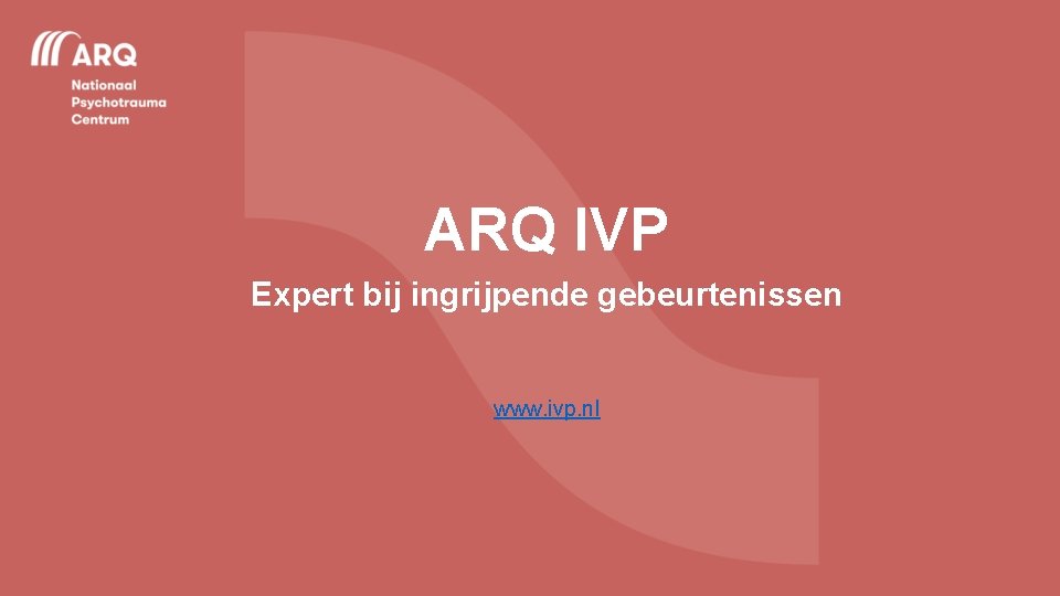 ARQ IVP Expert bij ingrijpende gebeurtenissen www. ivp. nl 