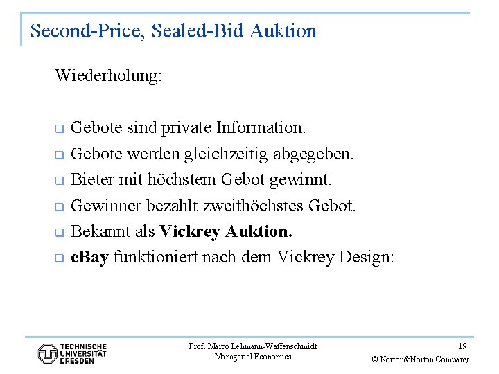 Second-Price, Sealed-Bid Auktion Wiederholung: q q q Gebote sind private Information. Gebote werden gleichzeitig