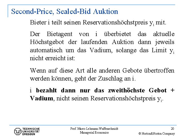 Second-Price, Sealed-Bid Auktion Bieter i teilt seinen Reservationshöchstpreis yi mit. Der Bietagent von i