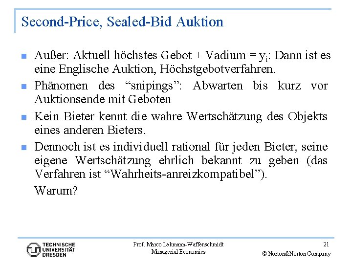 Second-Price, Sealed-Bid Auktion n n Außer: Aktuell höchstes Gebot + Vadium = yi: Dann