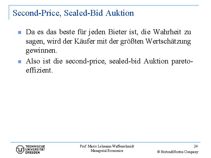 Second-Price, Sealed-Bid Auktion n n Da es das beste für jeden Bieter ist, die