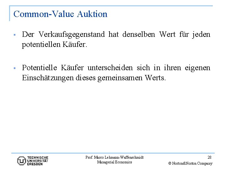 Common-Value Auktion § Der Verkaufsgegenstand hat denselben Wert für jeden potentiellen Käufer. § Potentielle