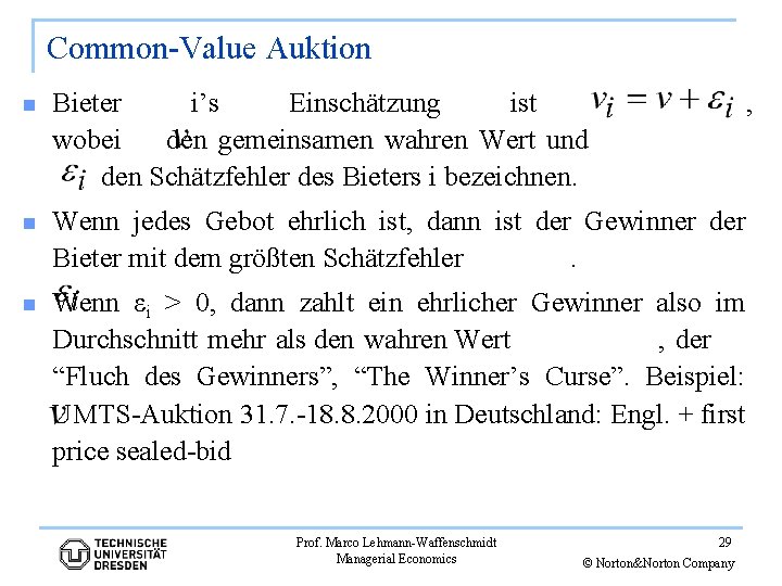 Common-Value Auktion n Bieter i’s Einschätzung ist wobei den gemeinsamen wahren Wert und den