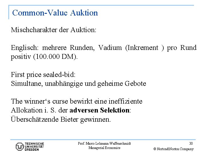 Common-Value Auktion Mischcharakter der Auktion: Englisch: mehrere Runden, Vadium (Inkrement ) pro Rund positiv