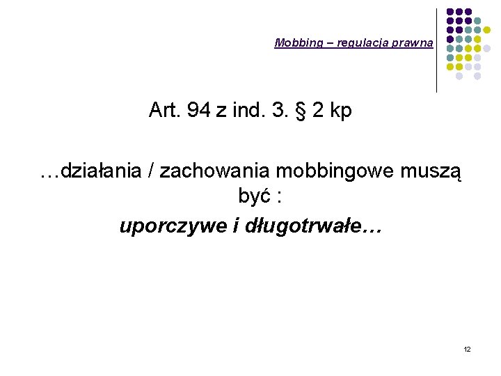 Mobbing – regulacja prawna Art. 94 z ind. 3. § 2 kp …działania /