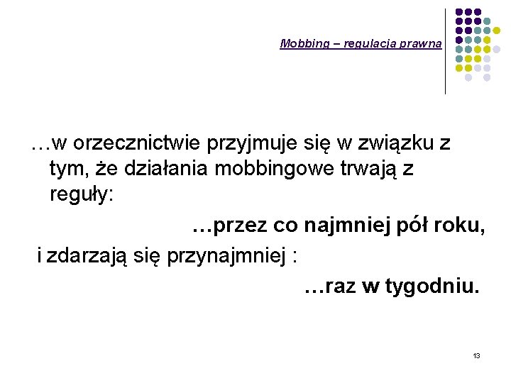 Mobbing – regulacja prawna …w orzecznictwie przyjmuje się w związku z tym, że działania