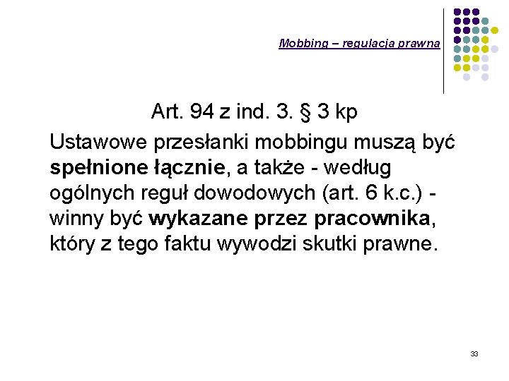 Mobbing – regulacja prawna Art. 94 z ind. 3. § 3 kp Ustawowe przesłanki