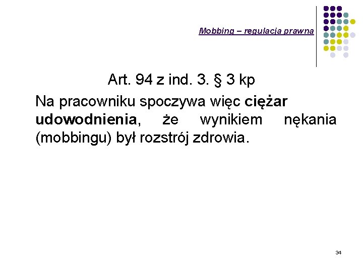 Mobbing – regulacja prawna Art. 94 z ind. 3. § 3 kp Na pracowniku