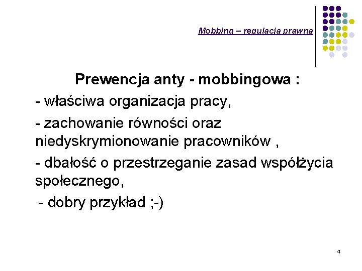 Mobbing – regulacja prawna Prewencja anty - mobbingowa : - właściwa organizacja pracy, -