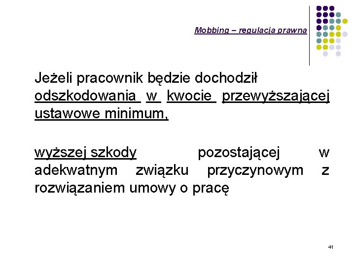 Mobbing – regulacja prawna Jeżeli pracownik będzie dochodził odszkodowania w kwocie przewyższającej ustawowe minimum,