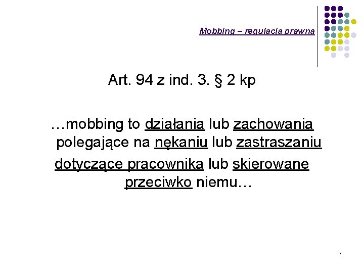 Mobbing – regulacja prawna Art. 94 z ind. 3. § 2 kp …mobbing to