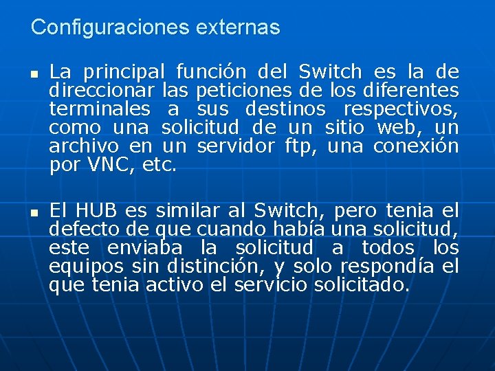 Configuraciones externas n n La principal función del Switch es la de direccionar las