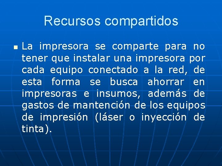 Recursos compartidos n La impresora se comparte para no tener que instalar una impresora