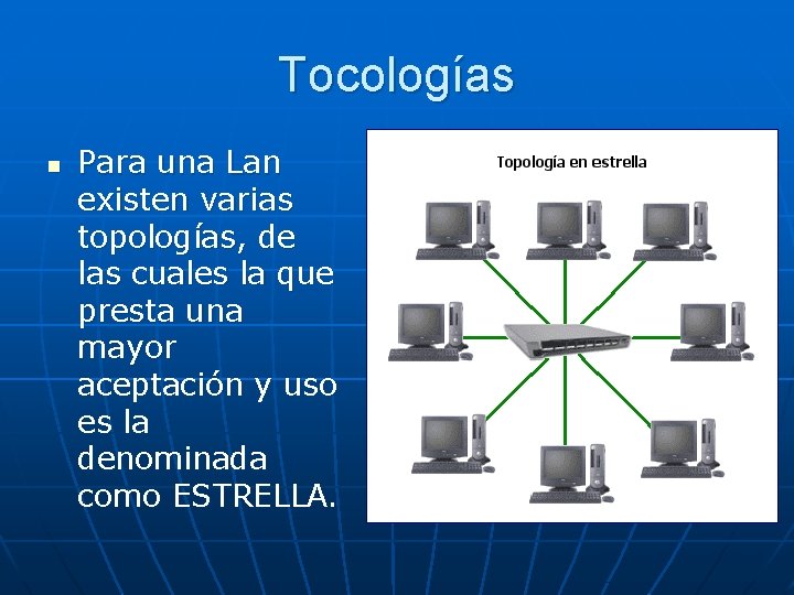 Tocologías n Para una Lan existen varias topologías, de las cuales la que presta