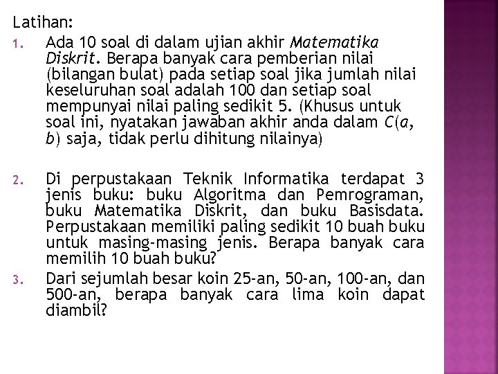 Latihan: 1. Ada 10 soal di dalam ujian akhir Matematika Diskrit. Berapa banyak cara