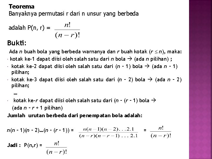 Teorema Banyaknya permutasi r dari n unsur yang berbeda adalah P(n, r) = Bukti: