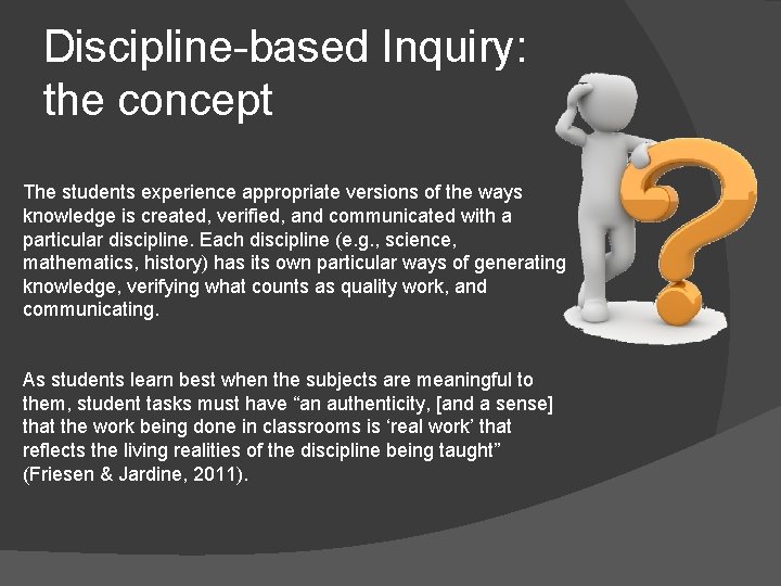 Discipline-based Inquiry: the concept The students experience appropriate versions of the ways knowledge is