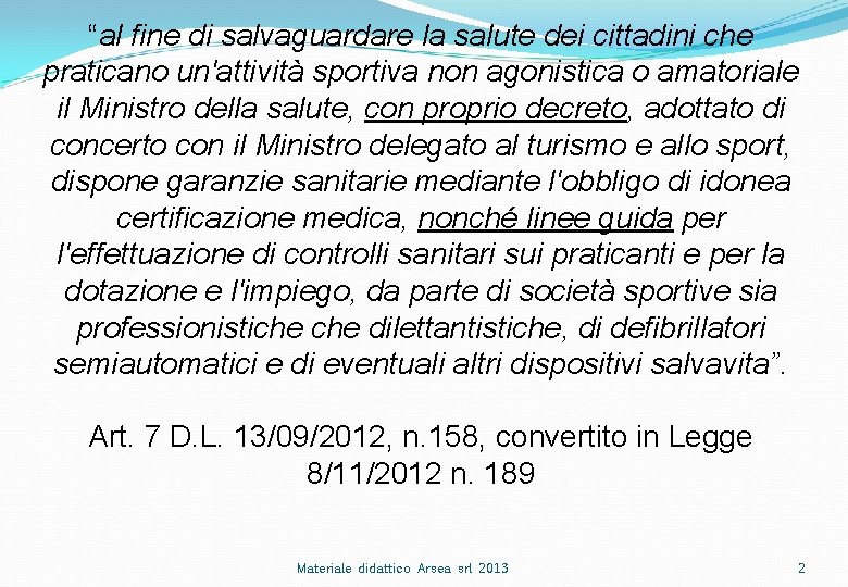 “al fine di salvaguardare la salute dei cittadini che praticano un'attività sportiva non agonistica